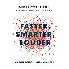 P.D.F. ⚡️ DOWNLOAD Faster  Smarter  Louder Master Attention in a Noisy Digital Market