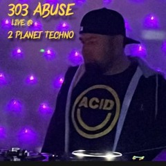 303 ABUSE,live @ 2 Planet Techno