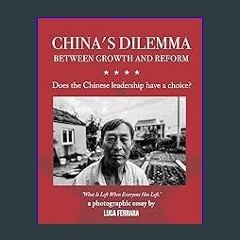 [R.E.A.D P.D.F] 🌟 China's Dilemma: Between Growth and Reform: Does the Chinese leadership have a c