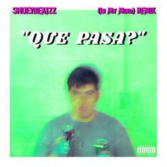 "Que Pasa" - (In My Mind Remix)- SHUEYBEATTZ