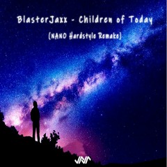 BlasterJaxx - Children of Today (NANO Hardstyle Bootleg)| BUY = Free download