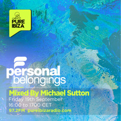 Personal Belongings Radioshow 248 Mixed By Michael Sutton @ Pure Ibiza Radio