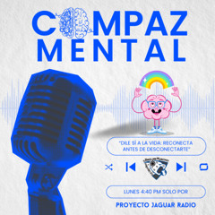 Compaz Mental Temporada 3 “Dile Sí a la Vida: Reconecta  Antes de Desconectarte"