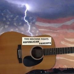 This Machine Fights republican Fascists, Dave Cadaqu