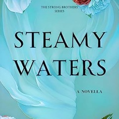 $${EBOOK} 🌟 Steamy Waters : The Strong Brothers Novella Series Book 1 Ebook READ ONLINE