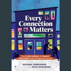 ebook read pdf 📕 Every Connection Matters: How to Build, Maintain, and Restore Relationships Insid