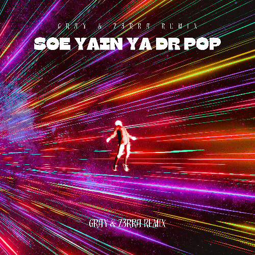 Soe Yain Ya Dr Pop ( GRAY & Z3RRA Remix)