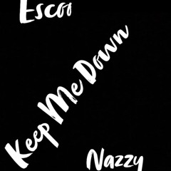 Escoo - Keep Me Down ft. Nazzy