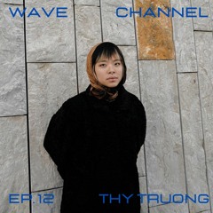 Wave Channel Ep. 12: Thy Truong