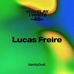 You PIay I Write [46] — Lucas Freire
