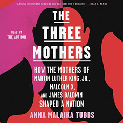 [View] PDF 📑 The Three Mothers: How the Mothers of Martin Luther King, Jr., Malcolm