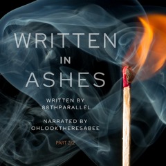 Written In Ashes Part 2 (Narrated by Ohlooktheresabee)