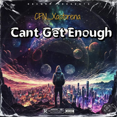 Can’t Get Enough ~ CFN_Xastorena Prod by CFNtheLabel