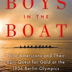 Get KINDLE 📫 The Boys in the Boat: Nine Americans and Their Epic Quest for Gold at t
