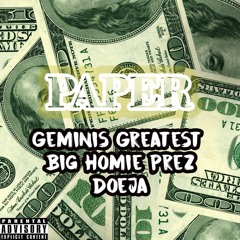 Geminis Greatest - Paper Ft. Big Homie Prez & Doeja