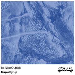 Maple Syrup - It's Nice Outside