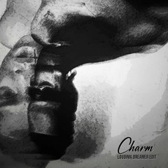 Charm [Loudima Dreamer Edit]