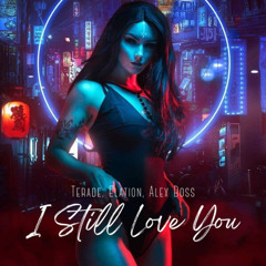 TERADE, Elation, Alex Boss -I STILL LOVE YOU