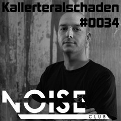#0034 NOISE CLUB Podcast @ Kallerteralschaden