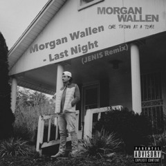 Morgan Wallen - Last Night (JENIS Remix)