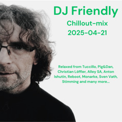 DJ Friendly Chillmix 2025-04-21