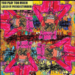 you play too much ft my gf in the beginning prod fuckdisturbed