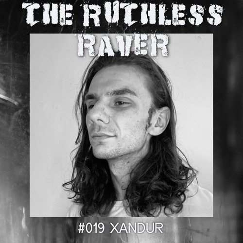 The Ruthless Raver - #019 XANDUR