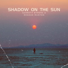 Shadow On The Sun (Featuring Meghan Munyon)