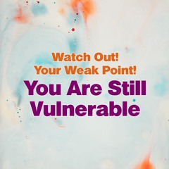 Watch Out! You’ve Got a Weak Point 1-Peter 5 : 7 - 10