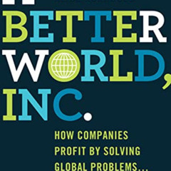 [Free] EPUB 📒 A Better World, Inc.: How Companies Profit by Solving Global Problems…