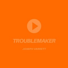 Joseph Varrett - Troublemaker