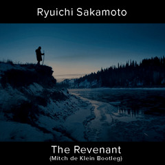 Ryuichi Sakamoto - The Revenant (Mitch de Klein Bootleg)