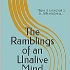 Read B.O.O.K (Award Finalists) The Ramblings of an Unalive Mind: There is a Method to all