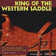 ❤️ Read King of the Western Saddle: The Sheridan Saddle and the Art of Don King (Folk Art and Ar