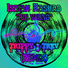 ISAIAH RASHAD - "RIP YOUNG" (TRIPPY TREV REMIX) (FREE DOWNLOAD)