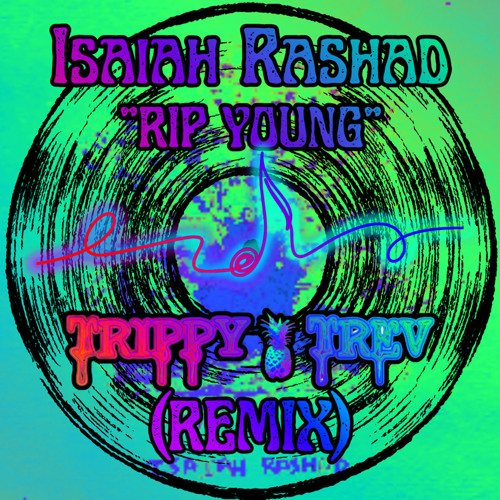 ISAIAH RASHAD - "RIP YOUNG" (TRIPPY TREV REMIX) (FREE DOWNLOAD)