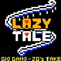 LazyTale - BIG BANG [JG's Take]