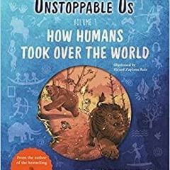 <Read PDF) Unstoppable Us, Volume 1: How Humans Took Over the World, from the author of the multi-mi