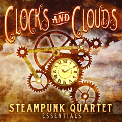 Stream Clocks and Clouds | Listen to Steampunk Quartet Essentials