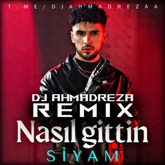 Siyam - Nasil Gittin Remix ( DJ AHMADREZA ).mp3