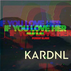 Forest Blakk - If You Love Her (Kardnl Remix)