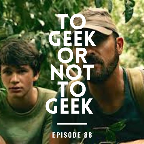 To  Geek or not to Geek #88-The Mosquito Coast Redux
