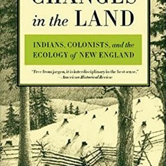 [GET] PDF 📍 Changes in the Land: Indians, Colonists, and the Ecology of New England
