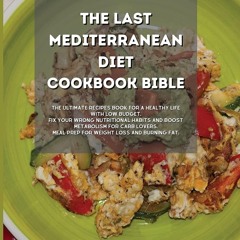 [✔PDF✔ (⚡READ⚡) ONLINE] The Last Mediterranean Diet Cookbook Bible: The Ultimate