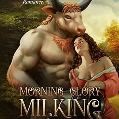 ❤️ Read Morning Glory Milking Farm (Cambric Creek: Sweet & Steamy Monster Romance Book 1) by  C.