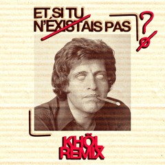 Joe Dassin - Et Si Tu N'existais Pas (khöl Remix)