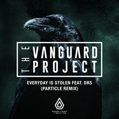 The Vanguard Project - Everyday Is Stolen Feat. DRS (Particle Remix)