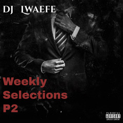 Weekly Selectons By Dj Lwaefe (P2)