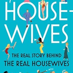 Read PDF ✏️ The Housewives: The Real Story Behind the Real Housewives by  Brian Moyla