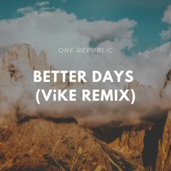 OneRepublic - Better Days (ViKE Remix)